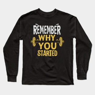 Remember Why You Started Long Sleeve T-Shirt